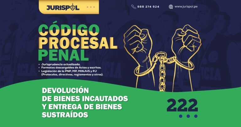 Artículo 222 del Código Procesal Penal Peruano .- Devolución de bienes incautados y entrega de bienes sustraídos u otorgados en acto de extorsión