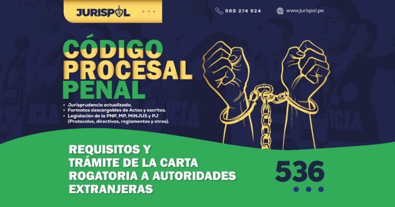 Artículo 536 del Código Procesal Penal Peruano .-  Requisitos y trámite de la carta rogatoria a autoridades extranjeras