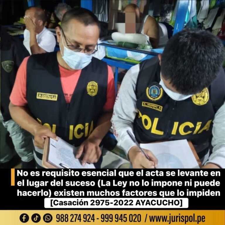 No es requisito esencial que el acta se levante en el lugar del suceso (La Ley no lo impone ni puede hacerlo) existen muchos factores que lo impiden [Casación 2975-2022 AYACUCHO]