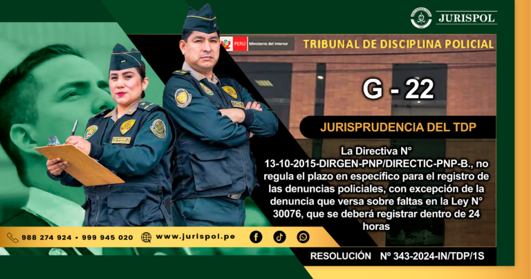 G-22.- La Directiva N° 13-10-2015-DIRGEN-PNP/DIRECTIC-PNP-B., no regula el plazo en específico para el registro de las denuncias policiales, con excepción de la denuncia que versa sobre faltas en la Ley N° 30076, que se deberá registrar dentro de 24 horas