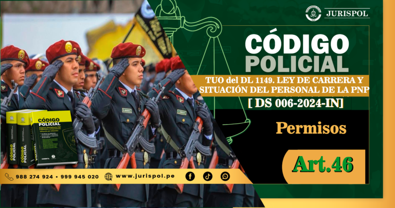 Artículo 46. Permisos.- TUO de la Ley de la carrera y situación del Personal PNP [DS 006-2024-IN]