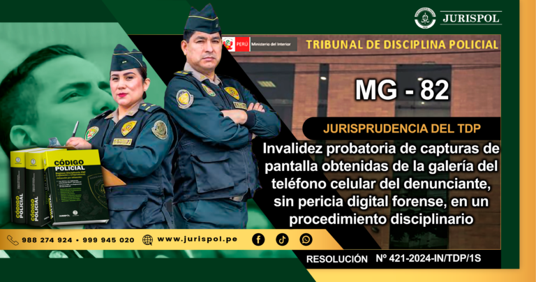 MG-82.- Invalidez probatoria de capturas de pantalla obtenidas de la galería del teléfono celular del denunciante, sin pericia digital forense, en un procedimiento disciplinario [RESOLUCIÓN N° 421-2024-IN/TDP/1S]