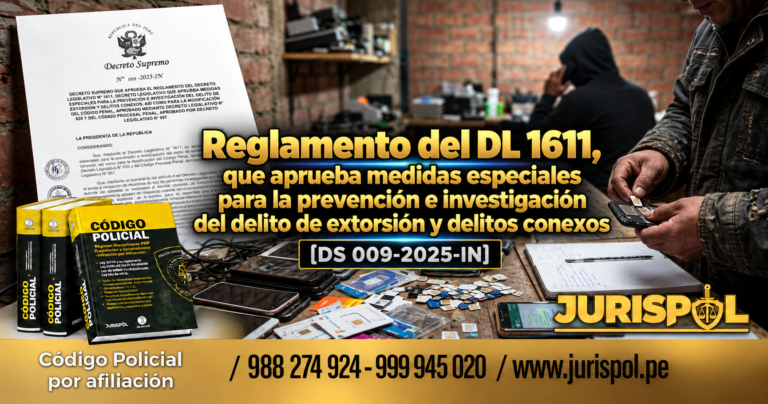 Reglamento del DL 1611, que aprueba medidas especiales para la prevención e investigación del delito de extorsión y delitos conexos [DS 009-2025-IN]