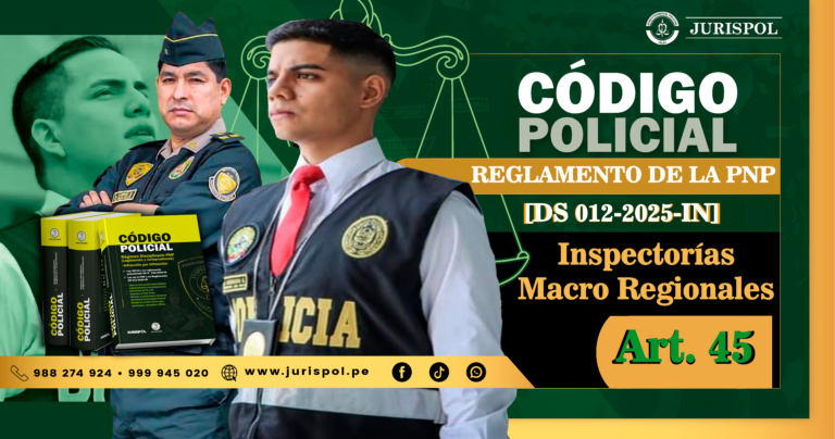 Artículo 45. Inspectorías Macro Regionales.- Reglamento de la Ley de la PNP [DS 012-2025-IN]