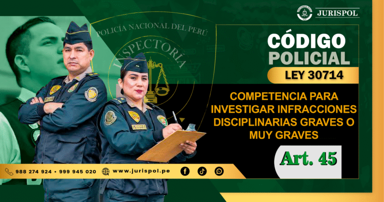 Artículo 45 de la Ley 30714. Competencia para investigar infracciones disciplinarias graves o muy graves