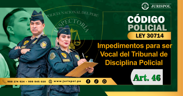 Artículo 46 del Reglamento de la Ley 30714.- Impedimentos para ser Vocal del Tribunal de Disciplina Policial