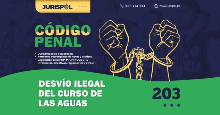 Artículo 203 del Código Penal Peruano.- Desvío ilegal del curso de las aguas