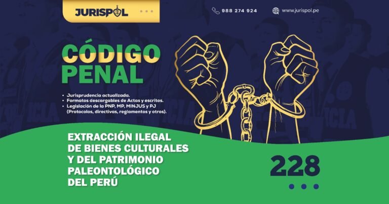 Artículo 228 del Código Penal Peruano.- Extracción ilegal de bienes culturales y del patrimonio paleontológico del Perú