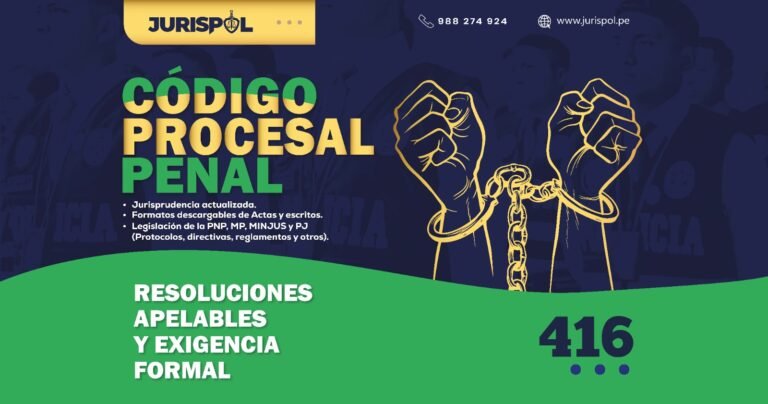 Artículo 416 del Código Procesal Penal Peruano .- Resoluciones apelables y exigencia formal